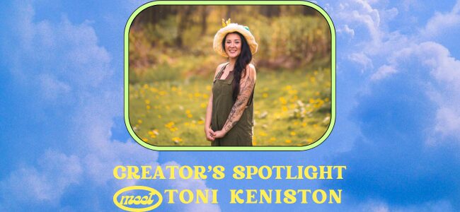 Creator’s Spotlight – Toni Keniston