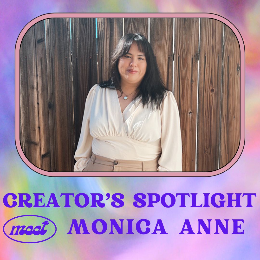 Creator’s Spotlight – Meet Monica Anne!